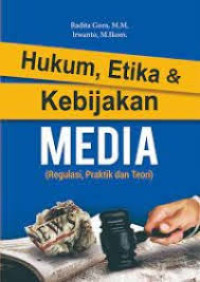 Hukum, Etika & Kebijakan Media : Regulasi, Praktik dan Teori