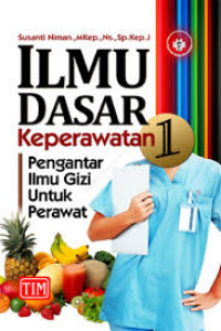 Ilmu Dasar Keperawatan I : Pengantar Ilmu Gizi Untuk Perawat