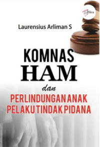 Komnas HAM dan Perlindungan Anak Pelaku Tindak Pidana